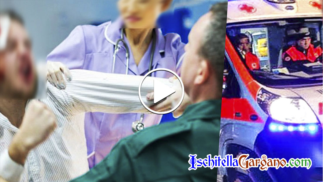 Rodi Garganico: “Voglio essere ricoverato”, uomo aggredisce operatore del 118 e medico Aggressione Rodi Garganico