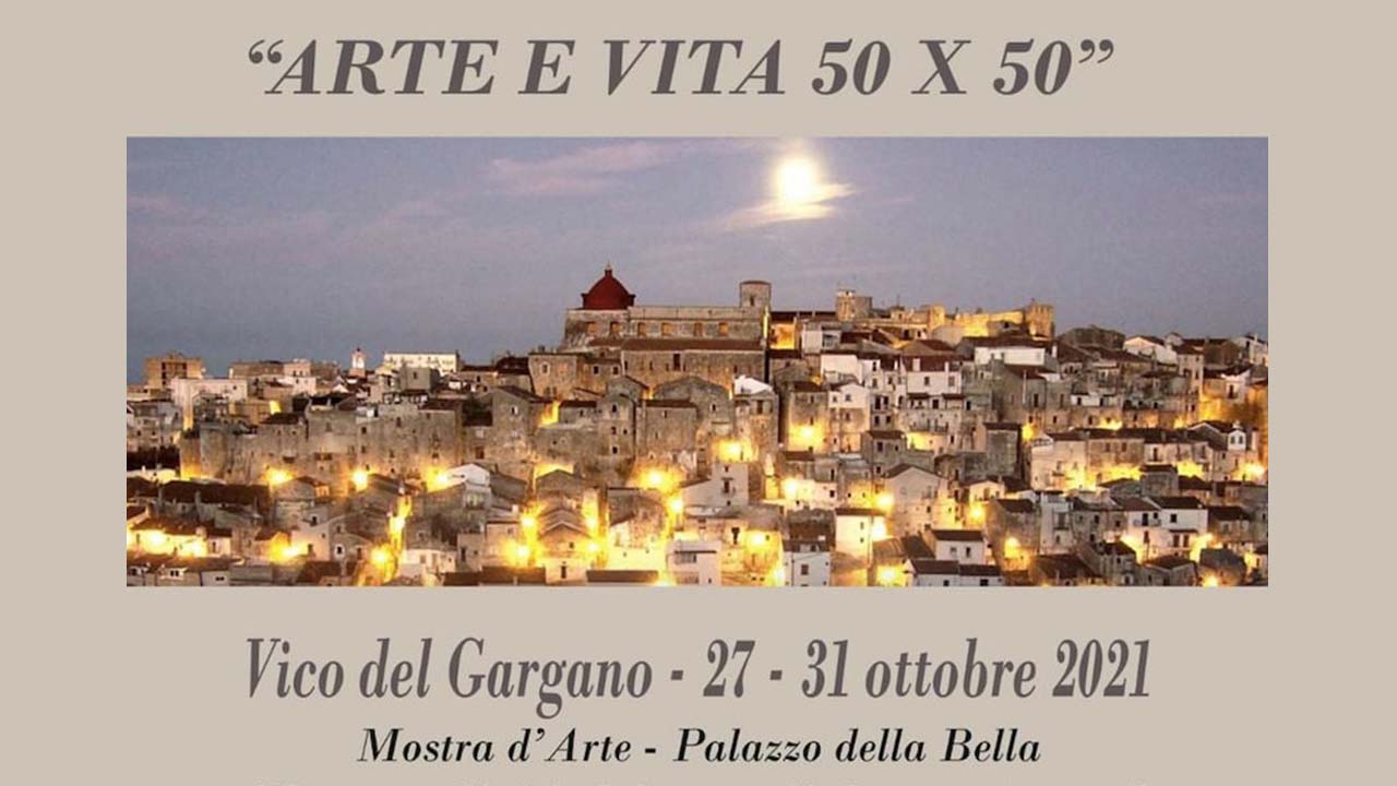 “Arte e Vita 50 X 50”: arte e solidarietà in mostra al Palazzo della Bella a Vico del Gargano “Arte e Vita 50 X 50”: arte e solidarietà in mostra al Palazzo della Bella a Vico del Gargano